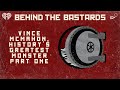 Part One: Vince McMahon, History's Greatest Monster | BEHIND THE BASTARDS