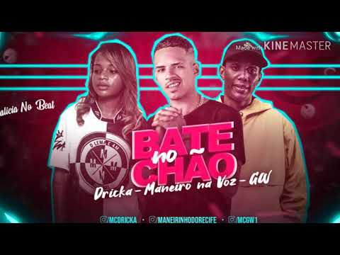 MANEIRO NA VOZ E MC DRICKA E MC GW - BATE NO CHÃO