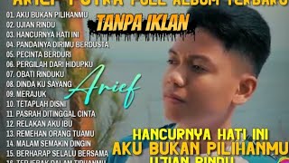 Download lagu ARIEF PUTRA FULL ALBUM TERBARU 2025 - HANCURKAN HATI INI - AKU BUKAN PILIHANMU - UJIAN RINDU mp3