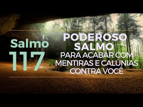 Salmo 117 - Poderoso Salmo  para se livrar de mentiras e calúnias contra você