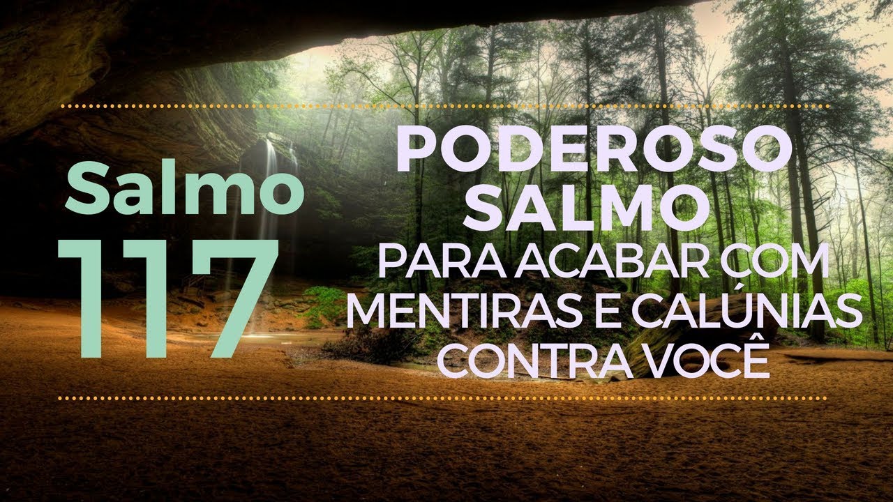 Salmo 117 - Poderoso Salmo  para se livrar de mentiras e calúnias contra você