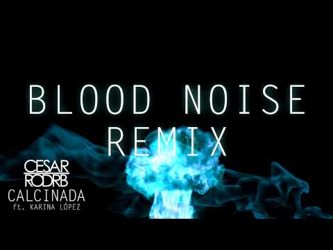 Calcinada ft. Karina López (Blood Noise Remix) •DESCARGA GRATUITA•