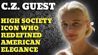 C.Z. Guest: The Heiress Who Broke All the Rules