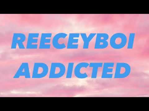 Reeceyboi - Addicted