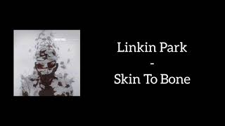 Linkin Park - Skin To Bone (Lyrics)