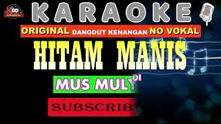 Download lagu Original Hitam Manis karaoke Mus Mulyadi... mp3