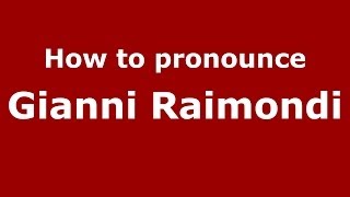 How to pronounce Gianni Raimondi