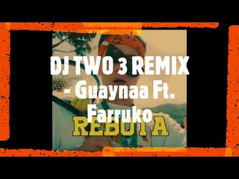 Guaynaa Ft. Farruko - Rebota (DJ TWO 3 REMIX)
