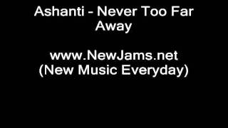 Ashanti - Never Too Far Away (NEW SONG 2011)