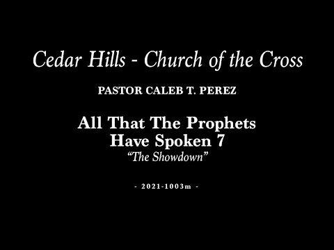 2021-1003m | Pastor Caleb T. Perez | All That The Prophets 7 - “The Showdown”