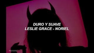 Duro y suave - Leslie Grace, Noriel - Letra