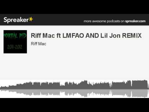 Riff Mac ft LMFAO AND Lil Jon REMIX