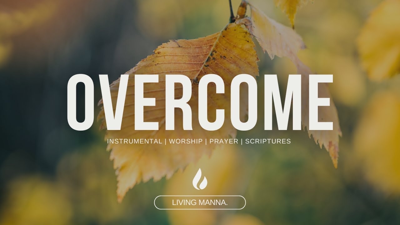 OVERCOME  -  CALM SOAKING WORSHIP INSTRUMENTAL MUSIC | PRAYER AND DEVOTIONAL