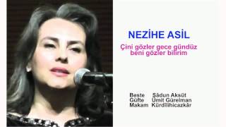 NEZİHE ASİL  Çini gözler gece gündüz beni gözler bilirim