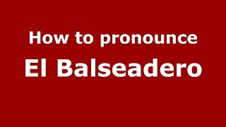 How to pronounce El Balseadero