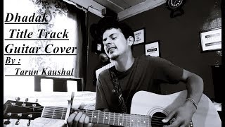 Dhadak Title Track | Ajay Gogavale | Shreya Ghoshal | Live | Raw Guitar Cover | Tarun Kaushal