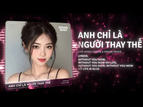 Anh Chỉ Là Người Thay Thế (Orinn Remix) - Anh Khoa Cover | You're Not My Girl Remix TikTok