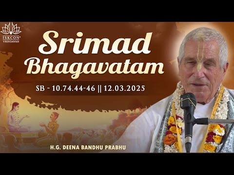 H.G. Deena Bandhu Prabhu || Srimad Bhagavatam 10.74.44-46 || 12.03.2025