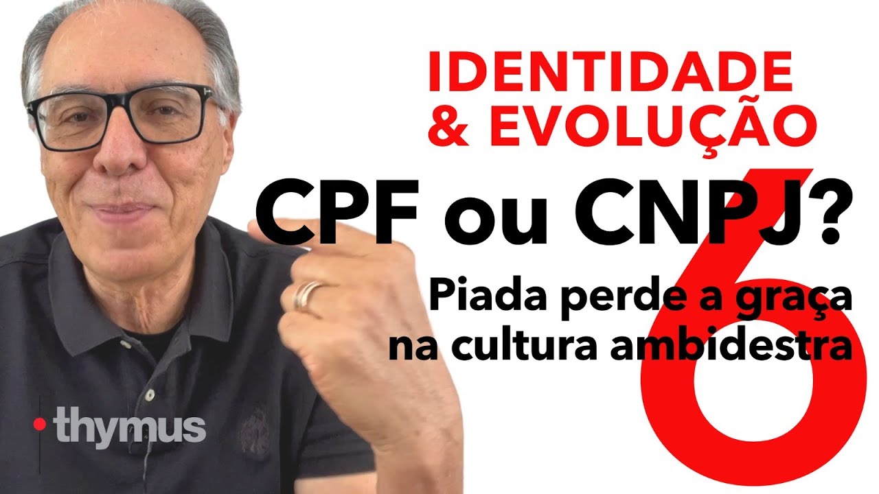 Identidade e Evolução - 6. CPF ou CNPJ? Piada perde a graça na cultura ambidestra