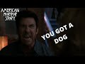 AHS: Murder House | YOU GOT A DOG