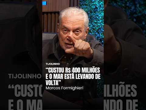 “Custou R$ 400 milhões e o mar está levando de volta”, diz Formighieri
