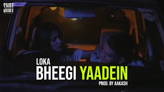 LOKA - BHEEGI YAADEIN (PROD BY AAKASH)  Masti Nahi