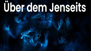 Über dem Jenseits: Wenn Unerklärliches plötzlich wahr wird