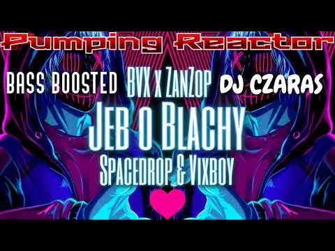 DJ CZARAS & BVX x ŻANŻOP JEB O BLACHY SPACEDROP & VIXABOY BASS BOOSTED
