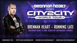 Brennan Heart - Running Late (Brennan Heart & Code Black MF Earthquake Rawmix)
