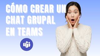 Cómo crear un chat grupal en Microsoft Teams | Guía paso a paso (2026)
