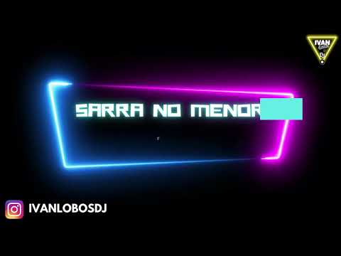 SARRA NO MENOR - FUNK - | REMIX | IVAN LOBOS DJ 2023