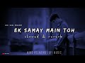 Ek Samay Main Toh Tere Dil Se Juda Tha Slowed Reverb Lofi Song Bollywood Lofi Song