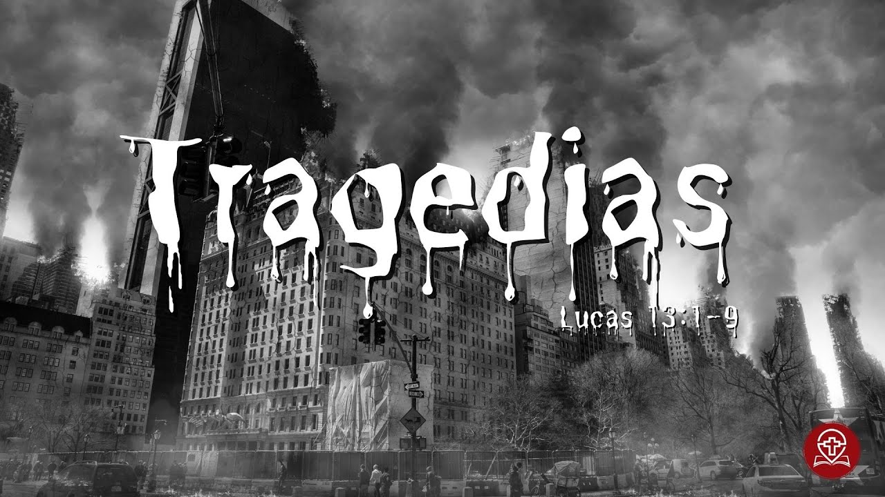 Lucas 13:1-9 - Tragédias