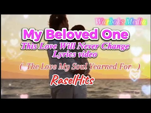 My Beloved One ( Lyrics video )This Love Will Never Change – Rasel Hits 
