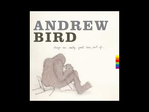 Andrew Bird - Things Are Really Great Here, Sort Of... [2014] Full Album
