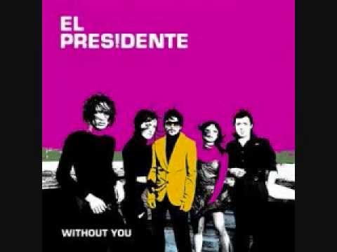 El Presidente Without You