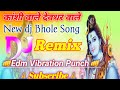 KASHI WALE DEVDHAR WALE DJ MIX FULL SOUND CHEK EDM TRANCE PUNCH MIX DJ BITTU RAJPUT