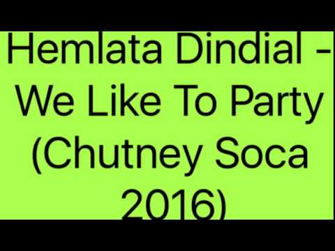 Hemlata Dindial - We Like To Party (Chutney Soca 2016)
