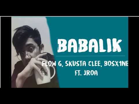 BABALIK - Exbattalion O.C Dawgs: Flow-G, Skusta Clee, Bosx1ne ft. JROA ( Official LYRICS )