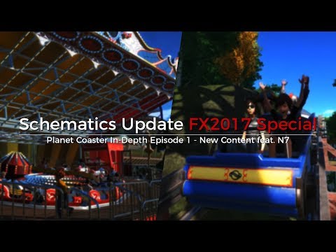 Schematics Update FX2017 Special - Planet Coaster In-Depth Ep.1 - New Content feat. N7