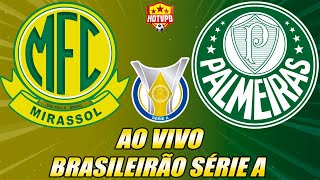 MIRASSOL X PALMEIRAS AO VIVO CAMPEONATO BRASILEIRO SÉRIE A - NARRAÇÃO