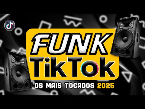 FUNK DO TIK TOK 2025 - MÚSICAS DO TIKTOK 2024 - FUNK ATUALIZADO 2025 - FUNK HITS