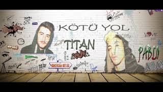 Pablo &amp; Titan -- Kötü Yol