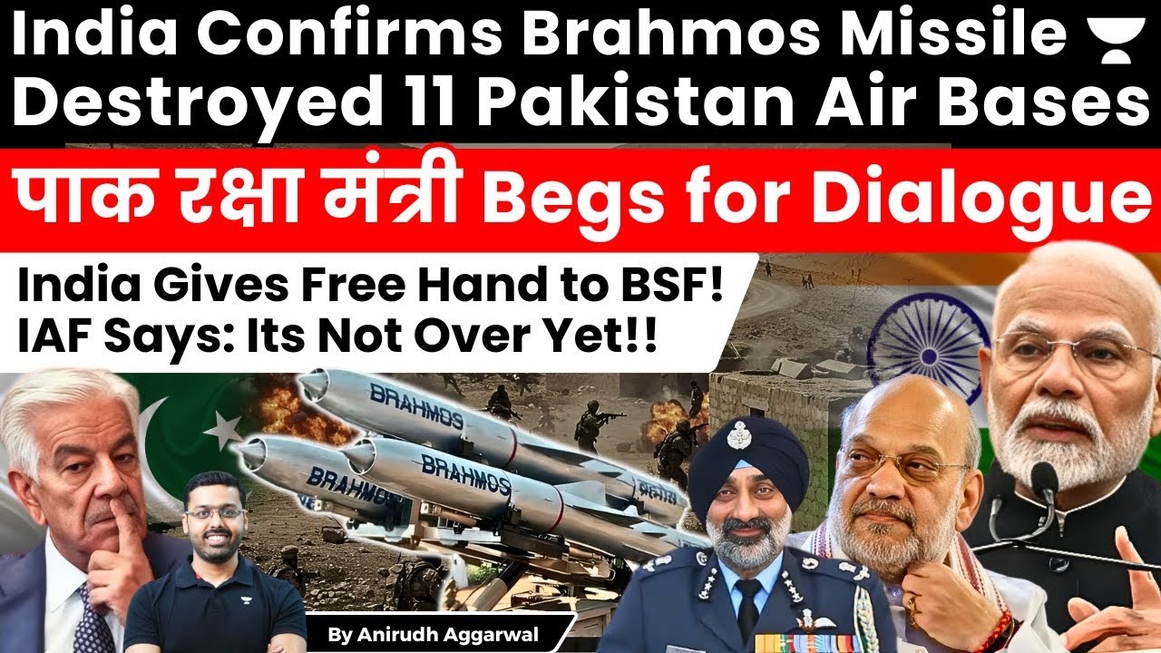 India Confirms Brahmos Destroyed 11 Pakistan Air Bases. Pak Begs for Dialogue. BSF Given Free Hand