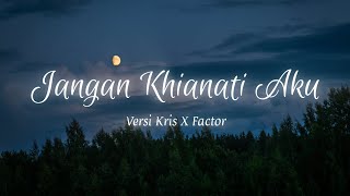 Download lagu Lirik Lagu 'Jangan Khianati Aku' Versi Kris X Factor mp3 Download lagu Lirik Lagu 'Jangan Khianati Aku' Versi Kris X Factor mp3
