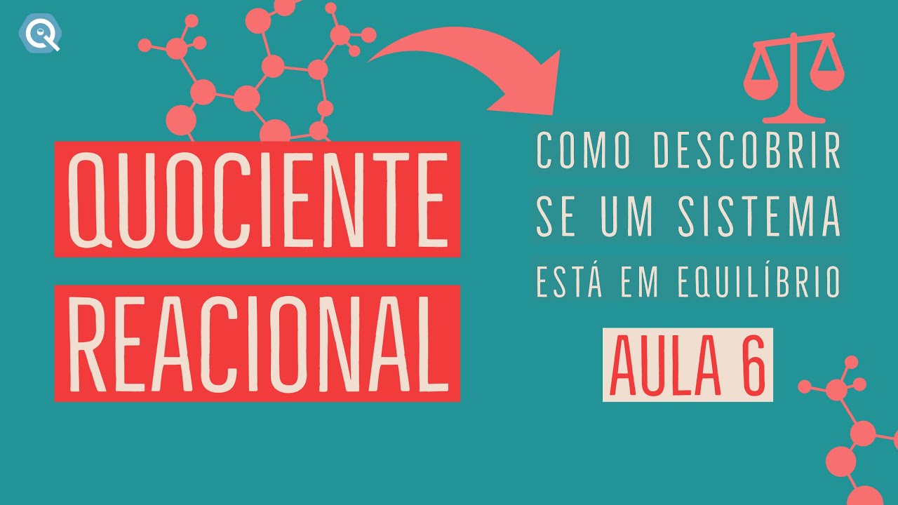 Quociente Reacional | Como descobrir se um sistema está em equilíbrio | Equilíbrio Químico | Aula 6