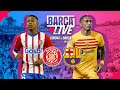 🔴 BARÇA LIVE | GIRONA vs FC BARCELONA | LA LIGA 23/24 ⚽