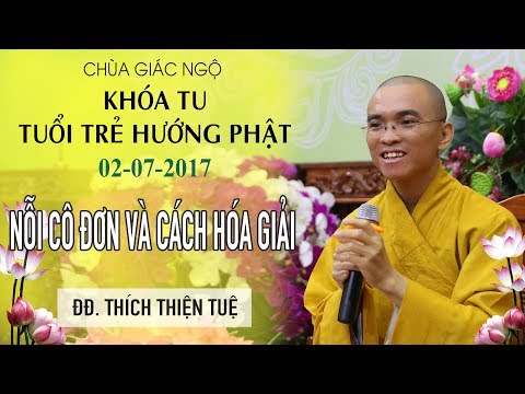 Khóa tu Tuổi Trẻ Hướng Phật 14:  Nỗi cô đơn và cách hóa giải - ĐĐ. Thích Thiện Tuệ