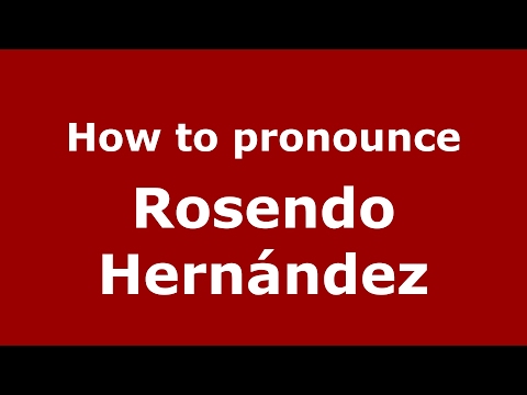 How to pronounce Rosendo Hernández (Spain/Spanish) - PronounceNames.com
