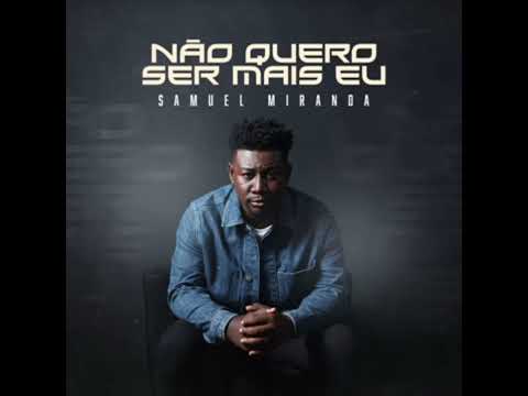 Não Quero Ser Mais Eu - Samuel Miranda